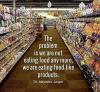 the problem is we are not eating food any more, we are eating food-like products
