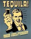 tequila!, have you hugged your toilet today?, old style poster