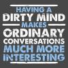 having a dirty mind makes ordinary conversations much more interesting