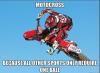 motocross because all other sports only require one ball, meme, lol