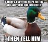 if there's a guy that keeps texting you and you're not interested, then tell him, actual advice mallard, meme