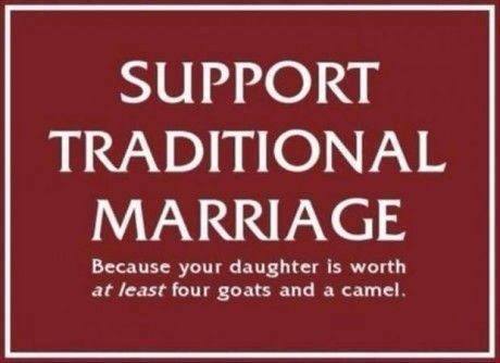support traditional marriage because your daughter is worth at least four goats and a camel