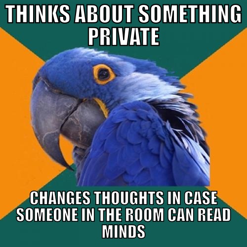 thinks about something private, changes thoughts in case someone in the room can read minds, paranoid parrot, meme