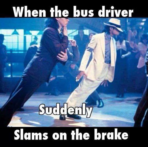 when the bus driver suddenly slams on the brake