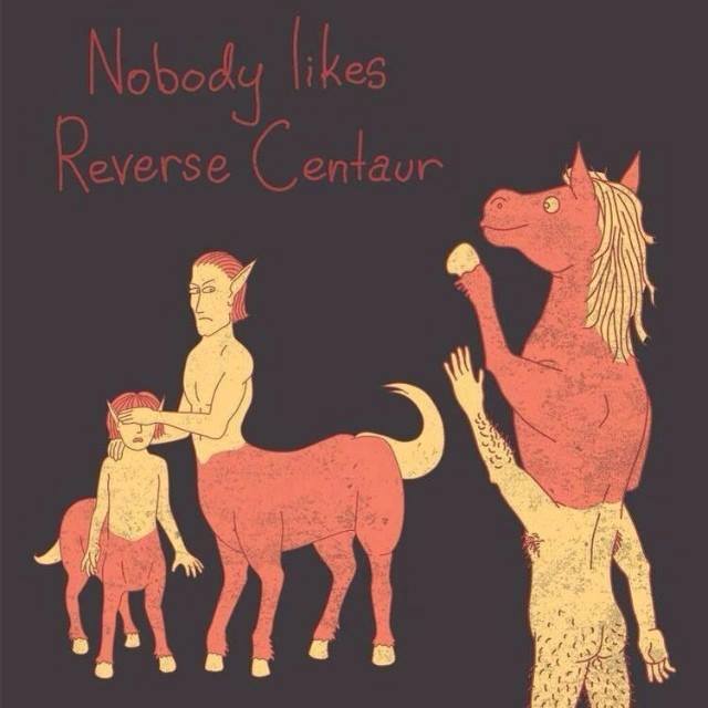 no one likes reverse centaur, wtf, lol