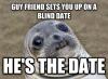guy friend sets you up on a blind date, he is the blind date, awkward moment seal, meme