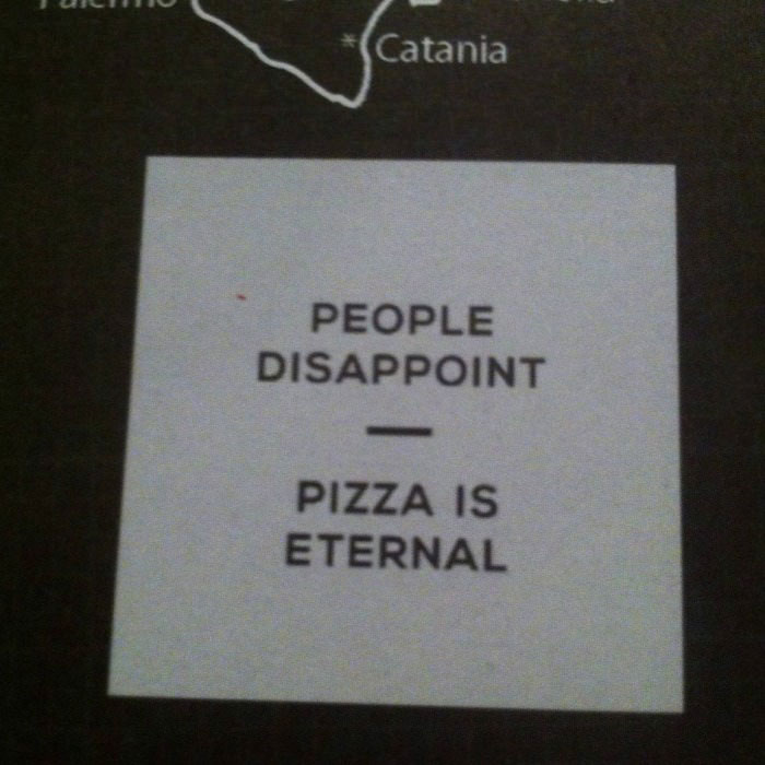people disappoint, pizza is eternal
