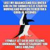 lost my balance and fell onto a girl in the subway as it started moving and held on to her for a good 10 seconds, i finally let go of her feeling awkward, haha it's alright you smell amazing, socially awkward penguin, meme