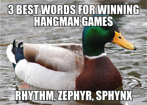 3 best words for winning hangman games, rhythm zephyr sphinx, actual advice mallard, meme, life hack