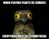 when playing plants vs zombies everything must be symmetrical, weird thing i do potoo, meme