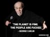 the planet is fine, the people are fucked, george carlin
