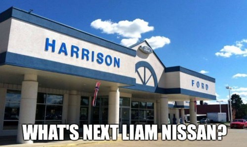 jesus chrysler..., what's next liam nissan?, harrison ford, car dealership