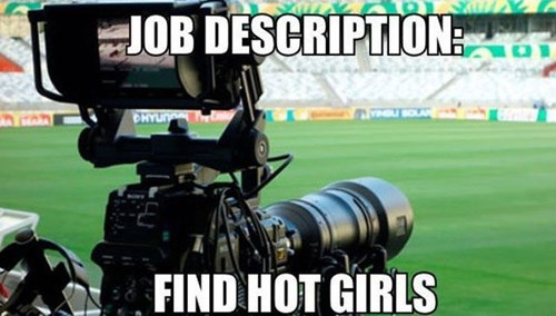 job description, find hot girls, sporting event crowd camera man