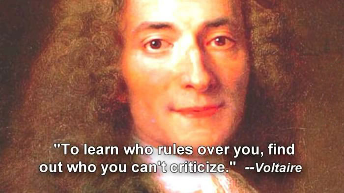 to learn who rules over you, find out who you can not criticize, voltaire