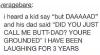 butt dad, lol, a kid yelling