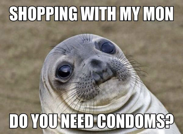 shopping with my mom, do you need condoms?, awkward moment seal, meme