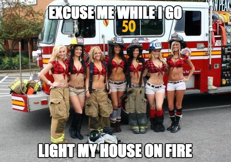 excuse me while i go light my house on fire, hot firewomen