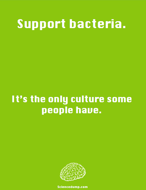 support bacteria, it is the only culture some people have