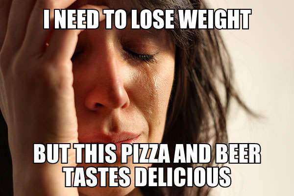 i need to lose weight but this pizza and beer tastes delicious, first world problem meme