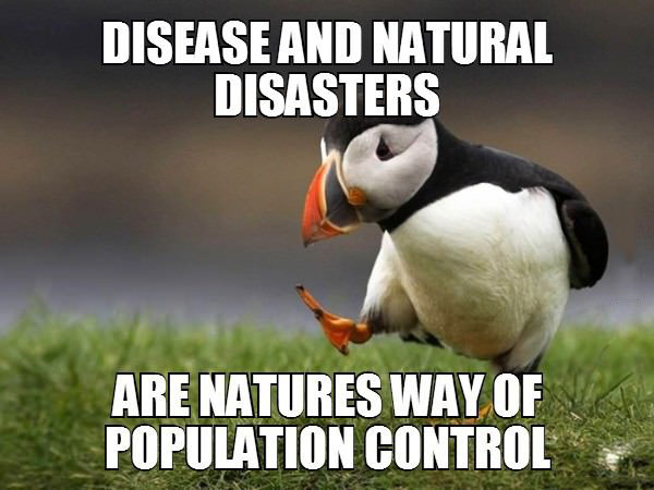 disease and natural disasters are natures way of population control, unpopular opinion puffin, meme