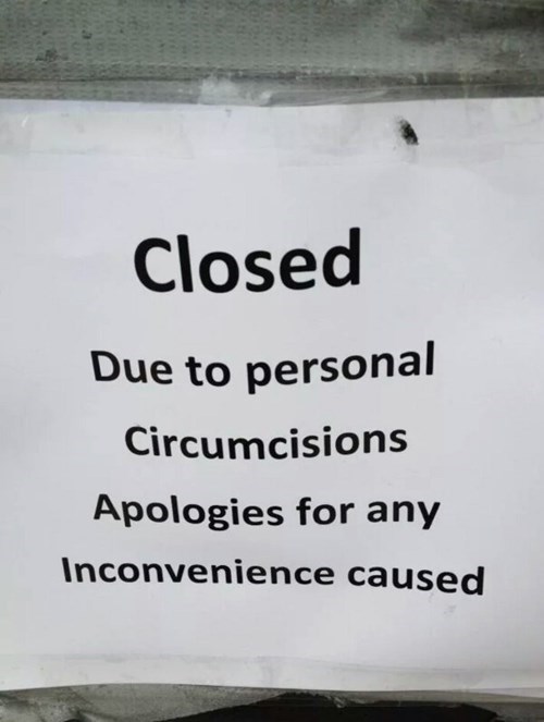 closed due to personal circumcisions, apologies for any inconveniences caused, fail sign