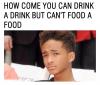 how come you can drink a drink but can't food a food