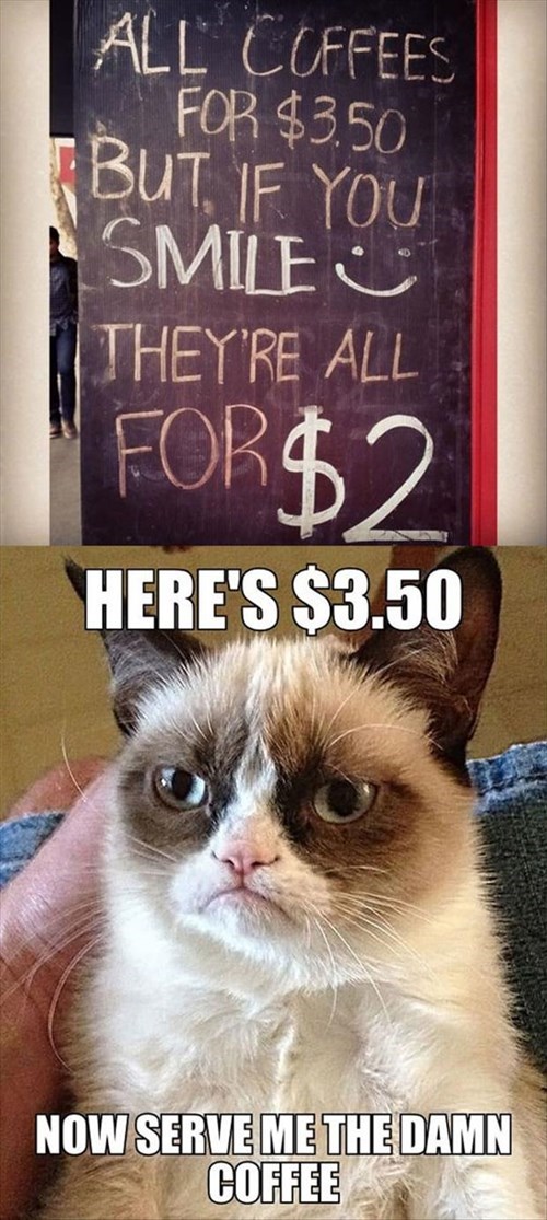 coffee is 2$ if you smile, grumpy cat, meme