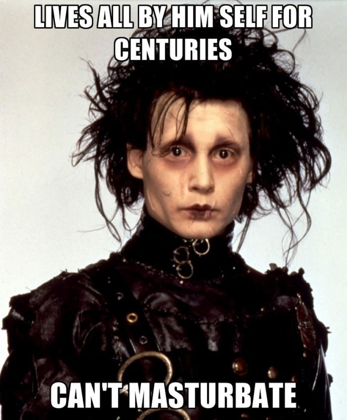 lives all by himself for centuries, can't masturbate, bad luck edward scissor hands, meme