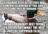 if you have a lot of tattoos and someone is looking at you, don't assume they are judging you, actual advice mallard, meme