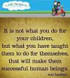 it is not what you do for your children but what you have taught them to do for themselves that will make them successful human beings, ann landers