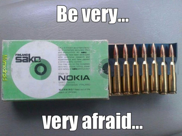 be very very afraid, nokia bullets