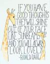 if you have good thoughts they will shine out of your face like sunbeams, and you will always look lovely, roald dahl