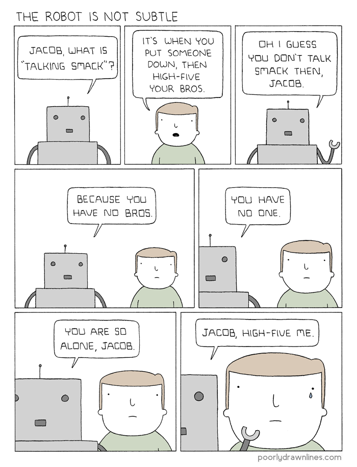 the robot is not subtle, talking smack and then high five, lol, poorly drawn lines