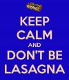 keep calm and don't be lasagna, wtf