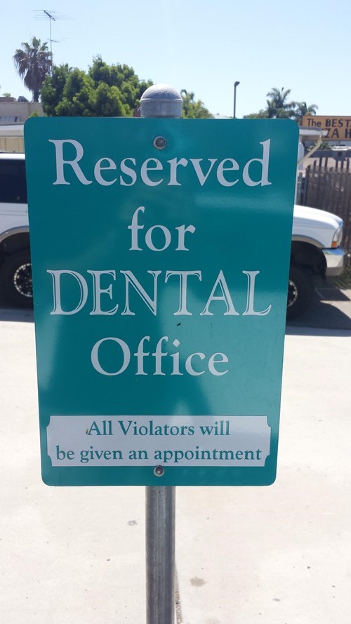 reserved for dental office, all violators will be given an appointment