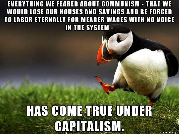 everything we feared about communism has com true under capitalism, unpopular opinion puffin, meme
