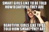 smart girls like to be told how beautiful they are, beautiful girls like to be told how smart they are, meme