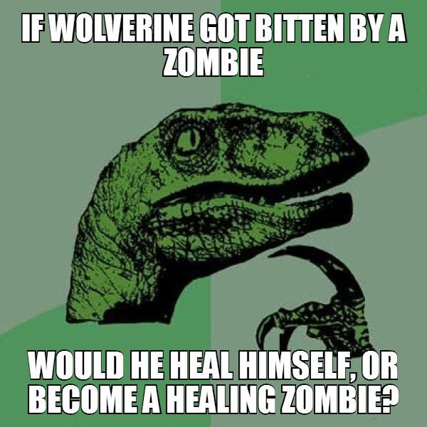 if wolverine got bitten by a zombie, would he heal himself or become a healing zombie, philoceraptor, meme