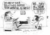 do any of your relatives suffer from mental illness?, no they actually seem to enjoy it, comic