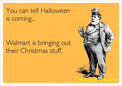 you can tell halloween is coming, walmart is bring out their christmas stuff, ecard