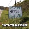 ho made apple butter, that bitch did what?, meme, spelling fail on sign