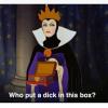 who put a dick in this box?, evil queen from snow white