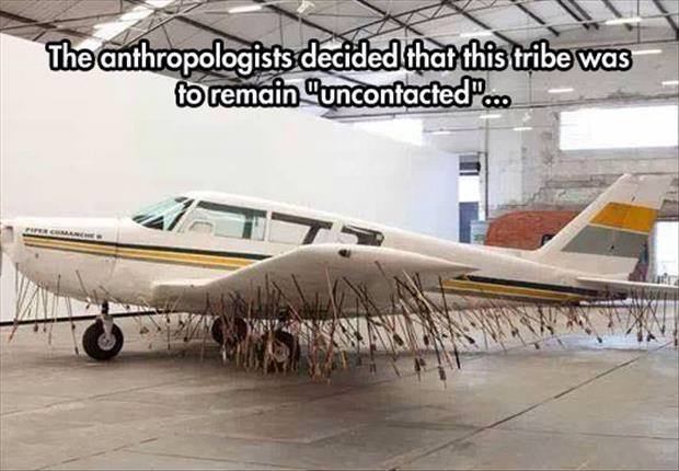 the anthropologist decided that this tribe was to remain uncontested, plane with tons of arrows in it