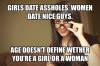girls date assholes, women date nice guys, age doesn't define whether you're a girl or a woman, meme