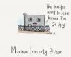 the inmates want to leave because i'm so ugly, maximum insecurity prison