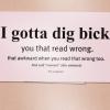 i gotta dig bick, you that read wrong, that awkward when you read that wrong too, and said moment after awkward