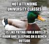 not attending university classes is like paying for a hotel room and sleeping on a bench outside