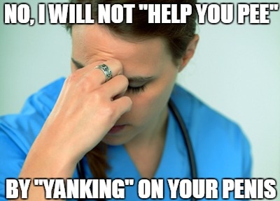 no i will not help you pee by yanking on your penis, justnursingthings, meme
