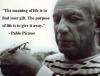 the meaning of life is to find your gift, the purpose of life is to give it away, pablo picasso
