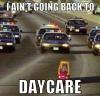 i ain't going back to daycare, meme, baby in small car police chase